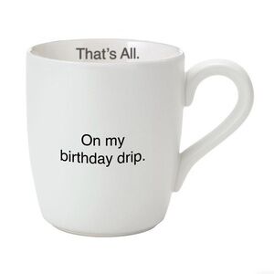 White Ceramic That’s All Mug On My Birthday Drip 16oz NWT